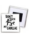 Don't touch my Cadillac