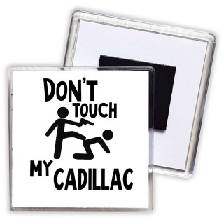 Don't touch my Cadillac