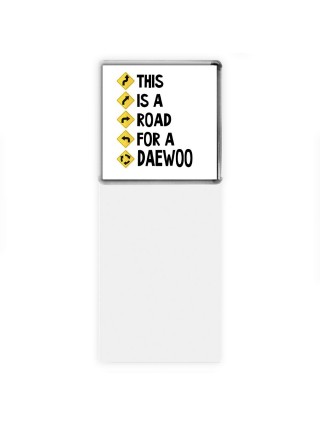 This is a road for a Daewoo