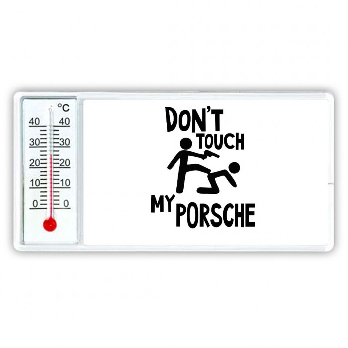 Don't touch my Porsche