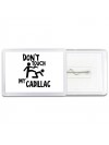 Don't touch my Cadillac