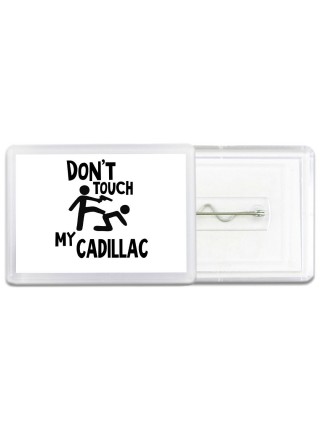 Don't touch my Cadillac